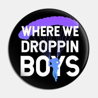 Where We Dropping Boys Funny Meme Gift idea for Gamers Pin