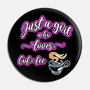 Just A Girl Who Loves Coffee Pin