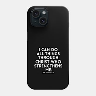 Philippians 4:13 /  I Can Do All Things Through Christ / Motivational Quote Bible Verse / Christian Art Gifts Phone Case