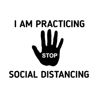 I am practicing social distancing T-Shirt