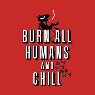 Burn all humans T-Shirt