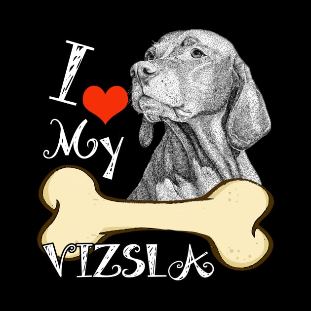 Vizsla T-Shirt - I Love My Vizsla by LiFilimon