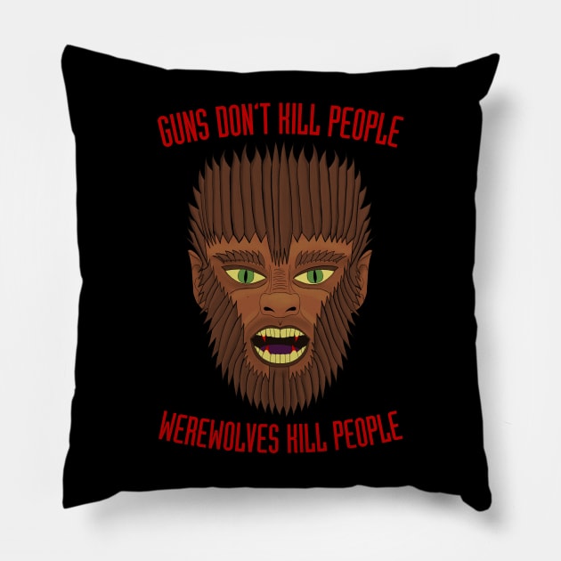 Guns Don't Kill People. Werewolves Kill People. Pillow by becauseskulls