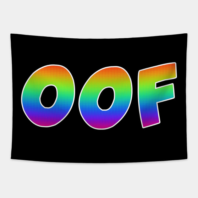 Oof Trippy T Shirt Dank Meme Rainbow Gift Oof Tapestry Teepublic - rainbow oof roblox