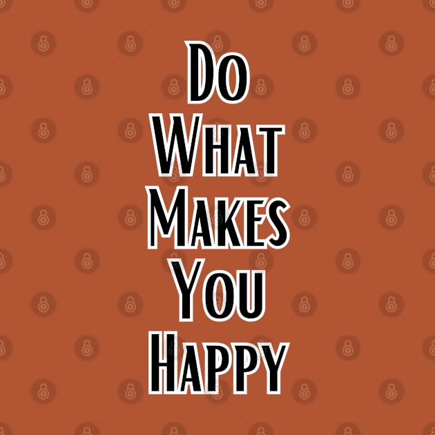 Do What  Makes You Happy by adrianasalinar