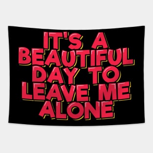 It's a Beautiful Day to Leave Me Alone Tapestry