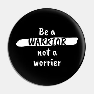 Be A Warrior Not A Worrier Pin