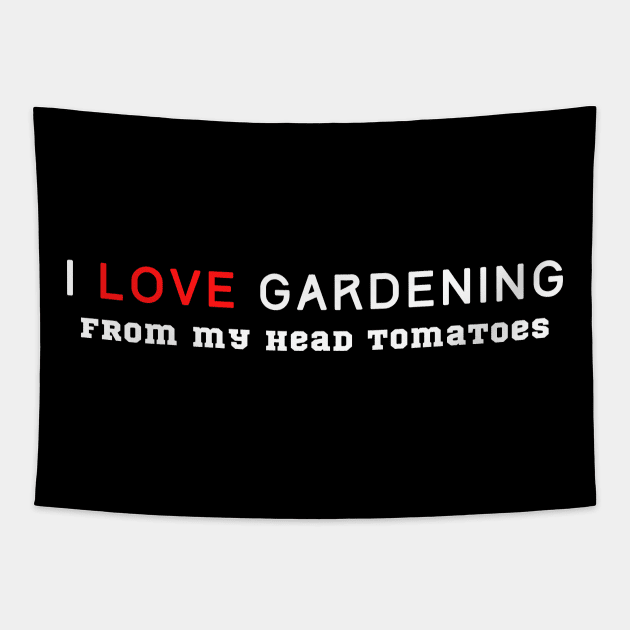 I Love Gardening From My Head Tomatoes Tapestry by HobbyAndArt