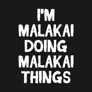 I'm Malakai doing Malakai things T-Shirt