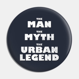 The Man, The Myth, The Urban Legend Pin