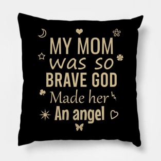 My mom was so brave god made her an angel Pillow