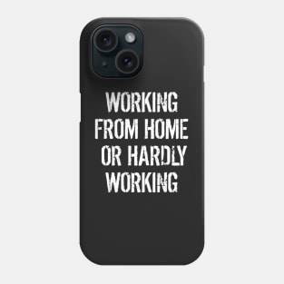 Working From Home Or Hardly Working Lockdown Phone Case