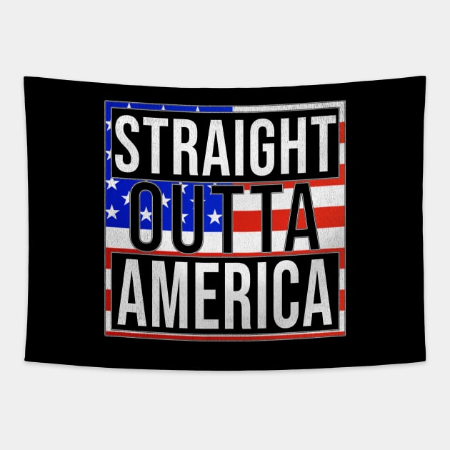 Straight Outta America - Gift for  From America in American USA,United States,merica,uncle sam,4th of july,independence day,president,donald trump,george bush,barack obama, Tapestry by Country Flags
