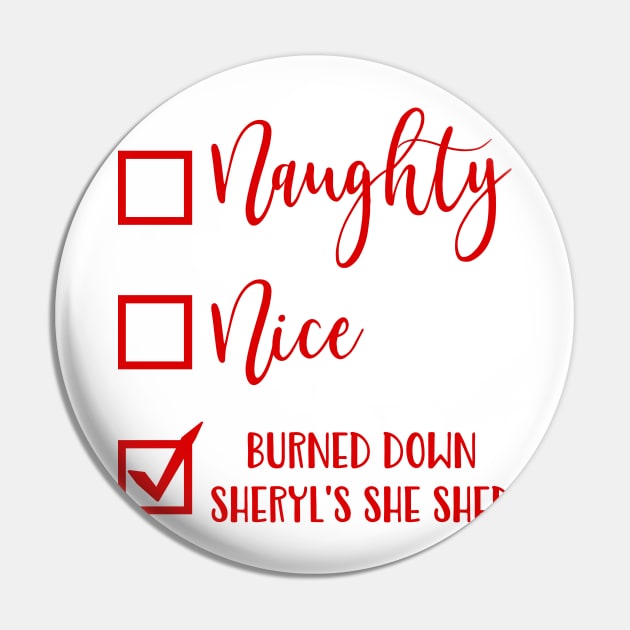Naughty Nice Burned Down Sheryl's She Shed Funny Christmas Pin by teevisionshop
