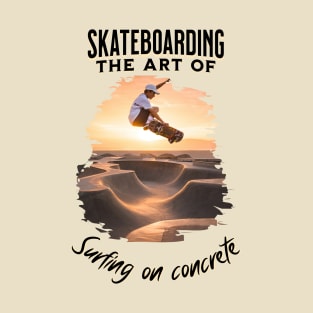 Skateboarding the art of surfing on concrete T-Shirt