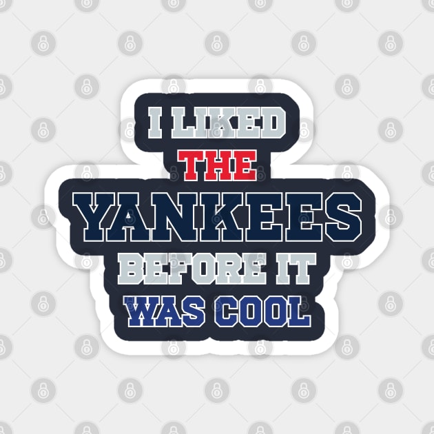 I Liked The Yankees Before It Was Cool Magnet by Emma