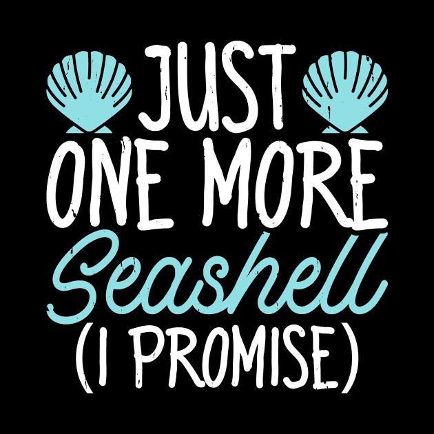 Just One More Seashell I Promise Shirt For Women Men T-Shirt by Gocnhotrongtoi