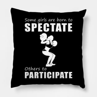 Lift, Laugh, Repeat! Funny 'Spectate vs. Participate' Lifting Tee for Girls! Pillow