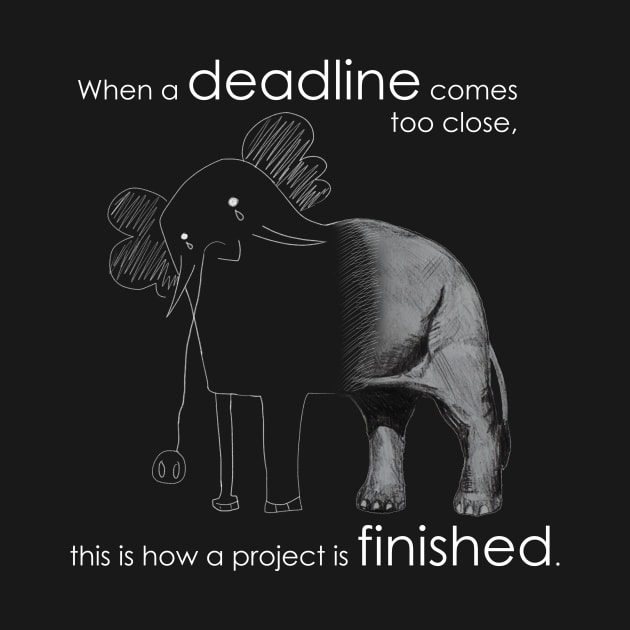 When a deadline comes too close Funny T-Shirt for Students and Workers by monsieurfour