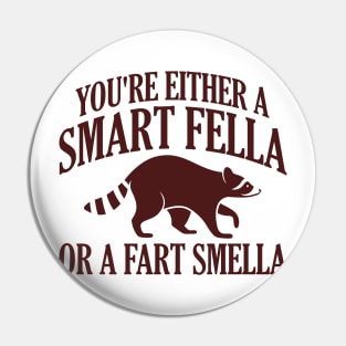 You're Either A Smart Fella Or A Fart Smella Pin