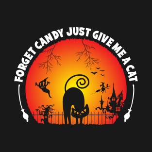 Forget Candy Give Me a Cat T-Shirt