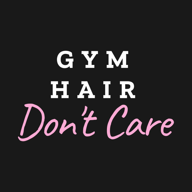 Disover Gym Hair Don't Care, for ladies fitness - Funny Workout Quotes Gym Clothes - T-Shirt
