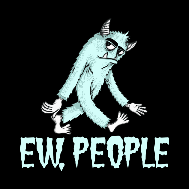 EW PEOPLE Funny Monster Lovers  Perfect  Anti Social Gift by Your Funny Gifts