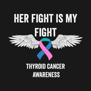 thyroid cancer awareness - her fight is my fight thyroid cancer warrior support T-Shirt