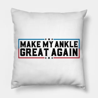 Make My Ankle Great Again Funny Broken Ankle Surgery Recovery Pillow