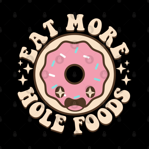 Eat More Hole Foods Funny Kawaii Donut Pun by Daytone