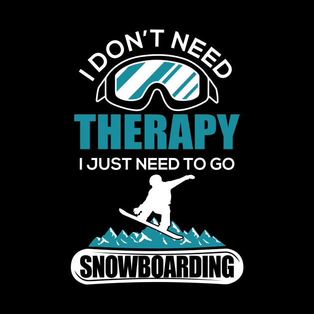 I Don't Need Therapy I Just Need To Go Snowboard by DanYoungOfficial