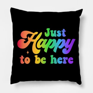 Just happy to be here - happiness Pillow