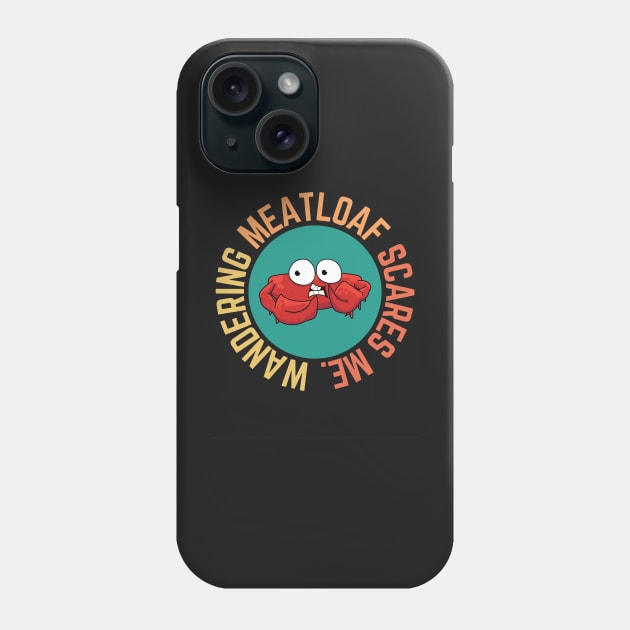 Wandering Meatloaf Scares Me Phone Case by CityNoir