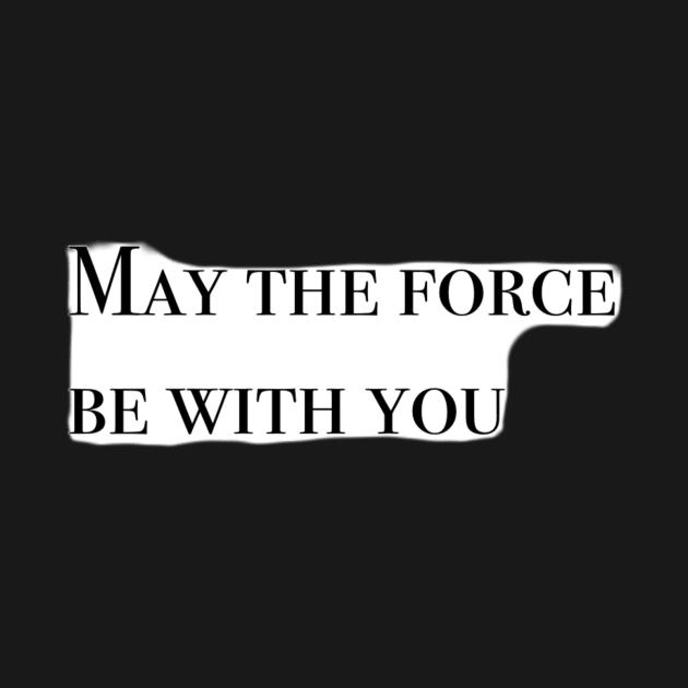 May the Force be with You by artsyreader