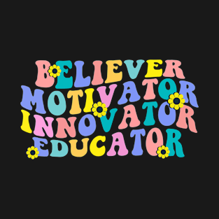 Believer Motivator Innovator Educator Retro Teacher Gifts T-Shirt