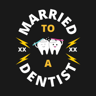 Married to a Dentist Wife or Husband Gift T-Shirt