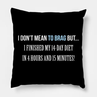 I don't mean to Brag Diet Pillow