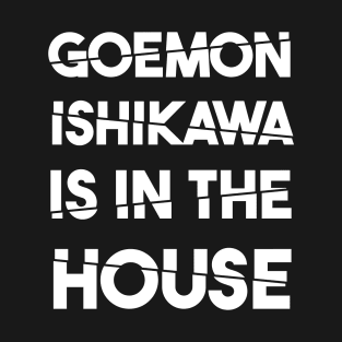 Goemon Ishikawa is in the House T-Shirt