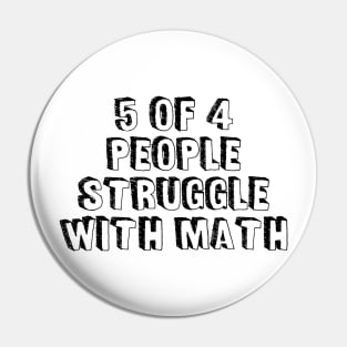 5 of 4 People Struggle with Math | Funny School Teacher Teaching Humor T-Shirt Pin