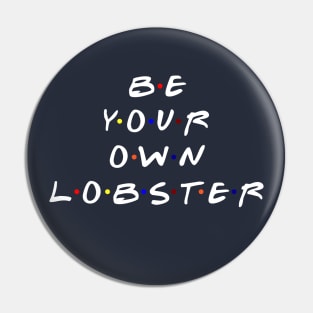 Be your own lobster. (White Text) Pin