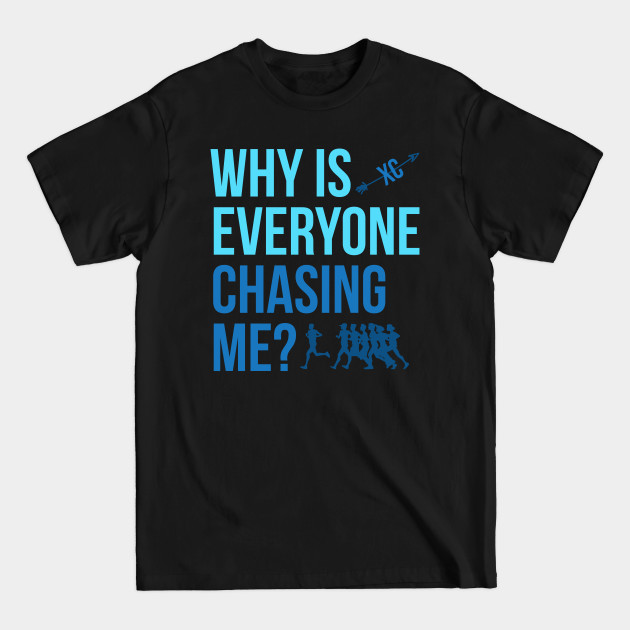 Discover Why is Everyone Chasing Me Cross Country XC - Cross Country Running - T-Shirt