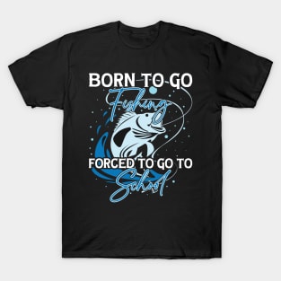 44765011 Born To Go Fishing Forced To Go To School T-Shirts for
