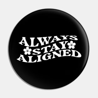 Always Stay Aligned Funny Saying Quote Inspirational Feminist Message Graphic Tees Pin