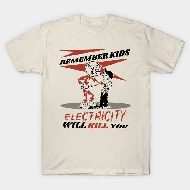 CIPS Vintage Ad - Electricity will kill you - Electricity Will Kill You - T-Shirt