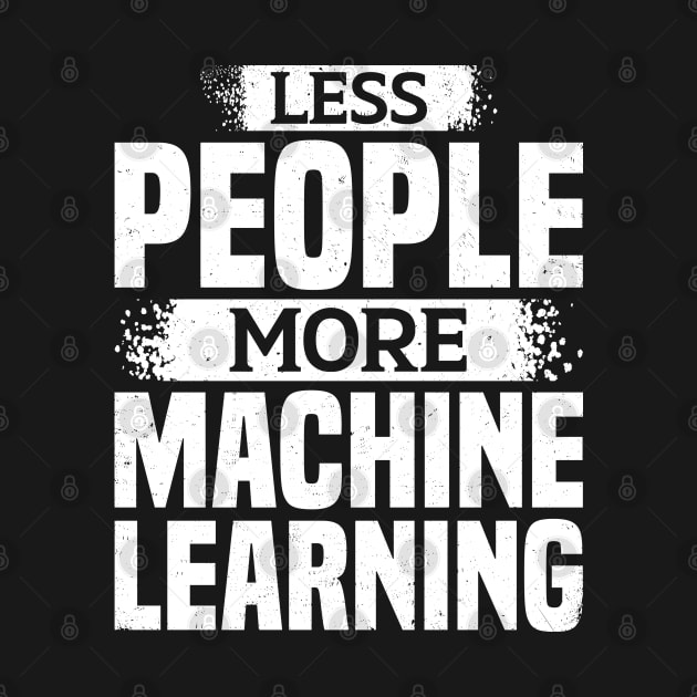 Less People More Machine Learning by White Martian