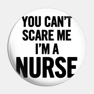 You Can't Scare Me I'm a Nurse Pin