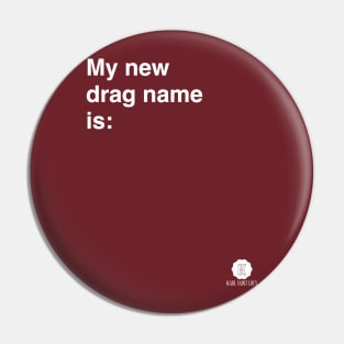 My New Drag Name Is… Pin