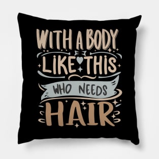 With A Body Like This Who Needs Hair Funny Bald Man Joke Pillow
