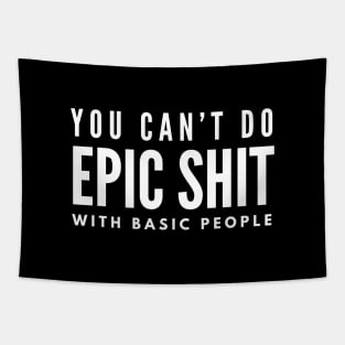 You Can't Do Epic Shit With Basic People - Motivational Words Tapestry