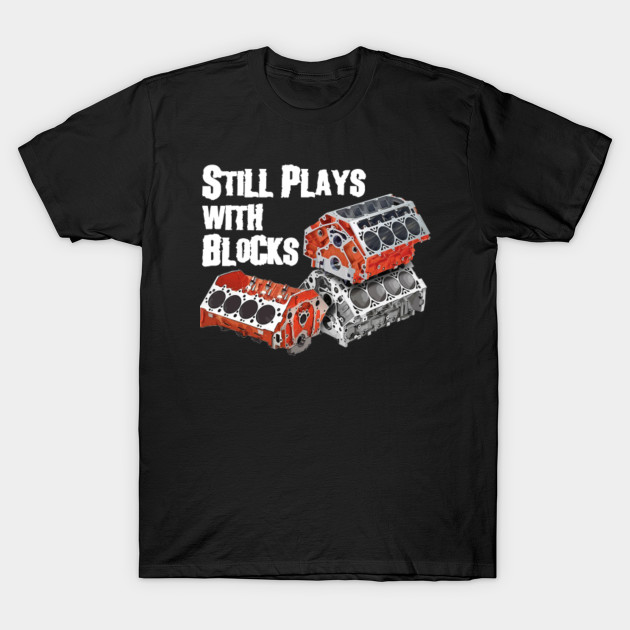 still plays with blocks shirt